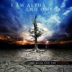 I Am Alpha And Omega : The Roar and the Whisper